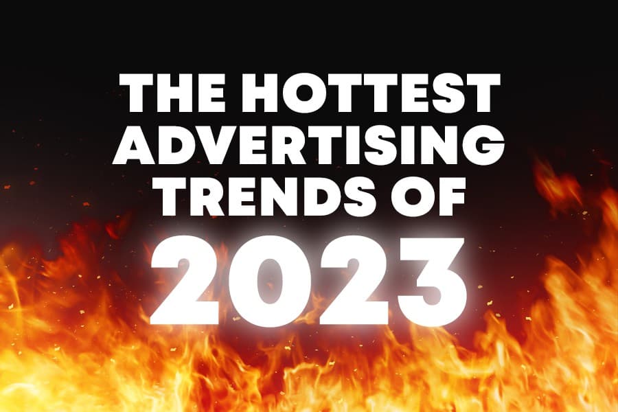 The Hottest Advertising Trends of 2023: Boosting Your Brand's Success